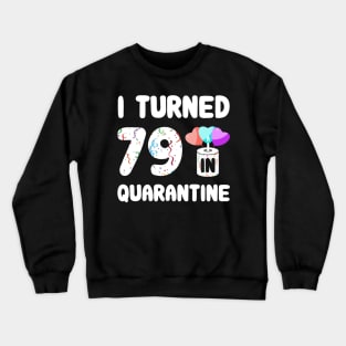 I Turned 79 In Quarantine Crewneck Sweatshirt